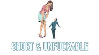 SHORT & UNFUCKABLE