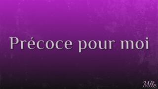 Précoce pour moi