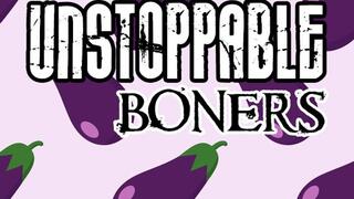 Unstoppable Boners