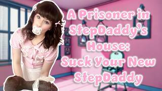 Suck your New StepDaddy a Prisoner in StepDaddys House Story
