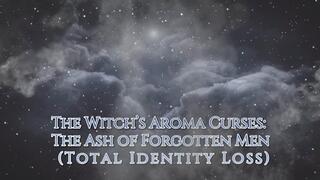 The Witch’s Aroma Curses: The Ash of Forgotten Men (Total Identity Loss)