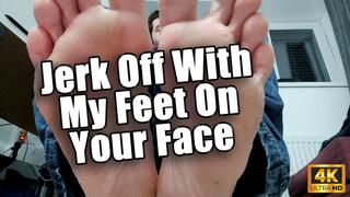 KingMarti: Jerk Off With My Feet On Your Face 4k UHD