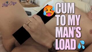 Cum to My Man's Load