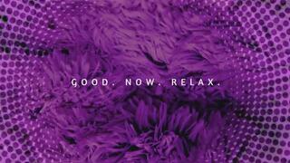 Good now relax