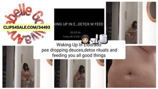 WAKING UP IN ELDORADO PEEING FARTING PUSHING OUT TOOTSIE TATOR TOTS DETOX W FEED