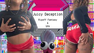 Juicy Deception: Ripoff & SPH