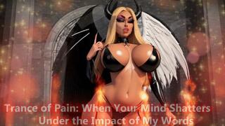 Trance of Pain: When Your Mind Shatters Under the Impact of My Words