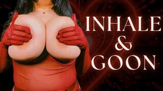 Inhale & Goon | TOPLESS GOONER MESMERIZE MIND FUCK INHALE