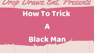 How To Trick A Black Man