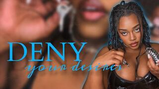 DENY YOUR DESIRES