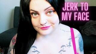 Jerk To My Face
