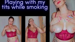 I squeeze my tits while smoking and spitting
