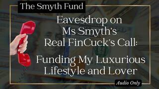Eavesdrop on Ms Smyth’s Real FinCuck’s Call: Funding My Luxurious Lifestyle and Lover