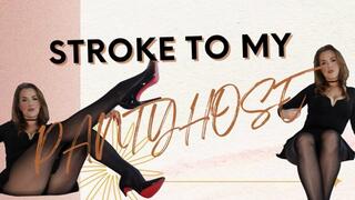 Stroke for My pantyhose