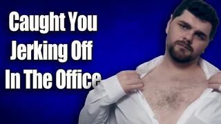 KingMarti: Caught You Jerking Off In The Office