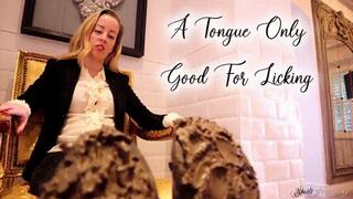 A Tongue Only Good For Licking!