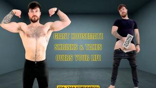 Giant housemate shrinks & takes over your life