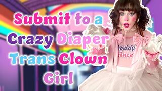 Submit to a Crazy Diaper Trans Clown Girl