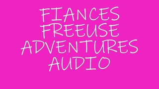 FIANCES FREEUSE DAY! AUDIO ONLY