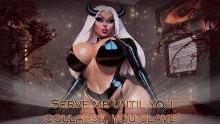 Serve me until you collapse, you slave!