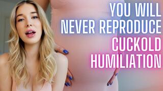 YOU WILL NEVER REPRODUCE - The Ultimate Cuckold Humiliation