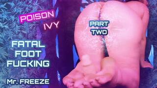 Poison Ivy POV Fatal Foot Fuck for Mr Freeze Part Two