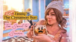 Timmy the Cinnamon Bun- Straight to My Belly!