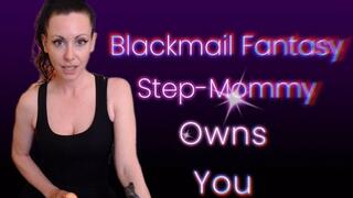 Blackmail Fantasy: Step-Mommy Owns You
